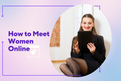 How to Meet Women Online in 2025